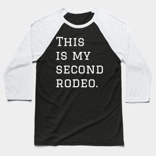 "This is my second rodeo." in plain white letters - cos you're not the noob, but barely Baseball T-Shirt